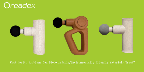 What Health Problems Can Biodegradable/Environmentally Friendly Materials Treat?   
